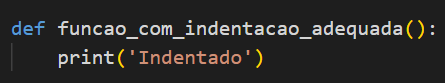 Imagem contanto trecho de código em Pituguês, sendo o código:
def funcao_com_indentacao_adequada():
    print('Indentado')