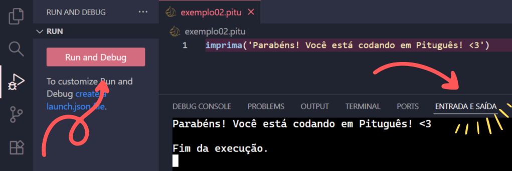 Continuação a imagem anterior, após selecionar a opção "Run & Debug", será aberta uma nova aba contendo o botão "Run& Debug", em que há uma seta em vermelho apontando para ele na imagem. Após selecionar o "Run & Debug", a imagem mostra que o VS Code abrirá um terminal no cantor inferior do editor e que, neste novo terminal, o usuário deverá ir até a aba "Entraada E Saída" para visualizar o código executado.