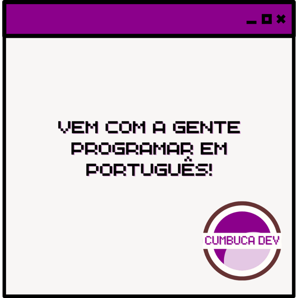 Vem com a gente programar em&nbsp;Português!