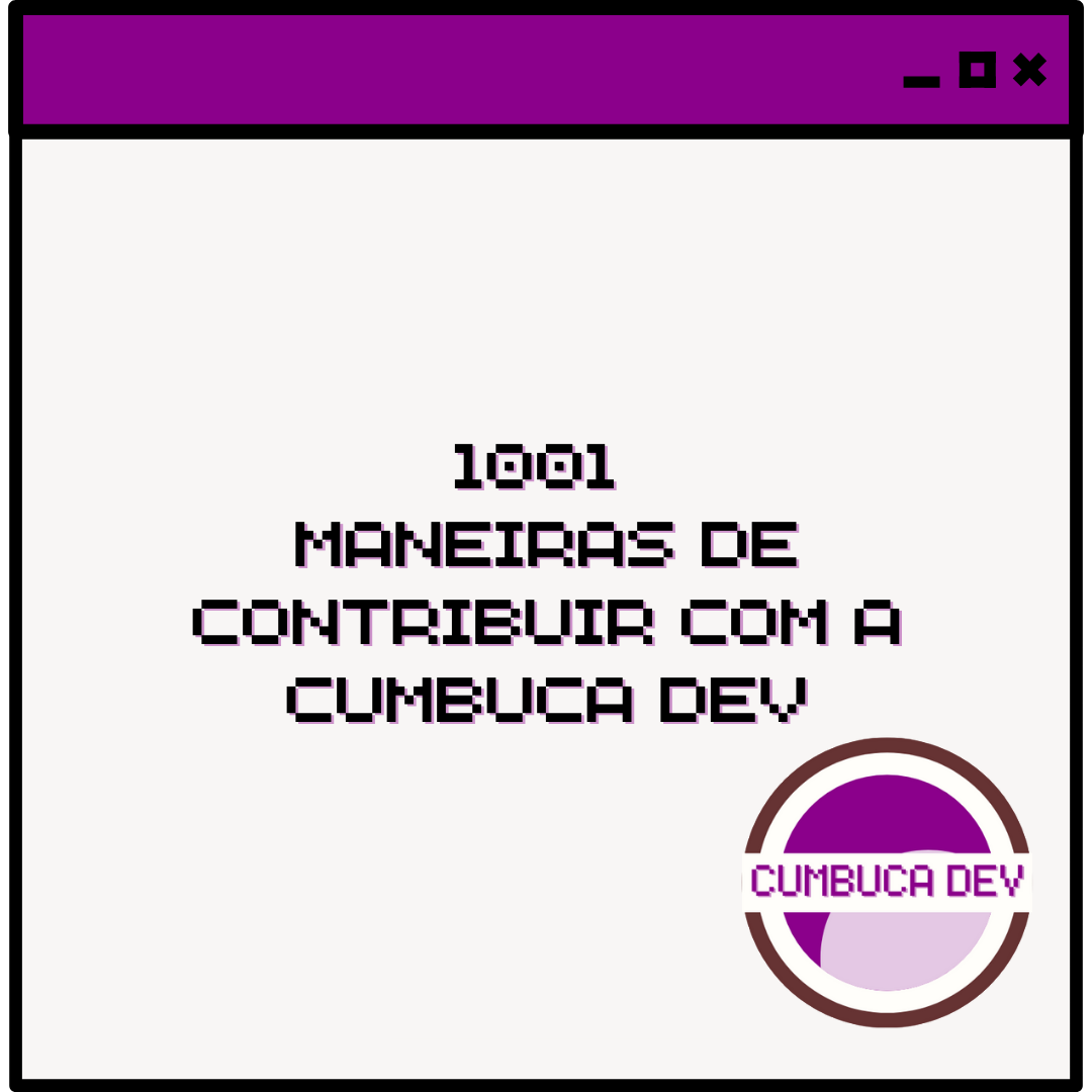 1001 maneiras de contribuir com a Cumbuca&nbsp;Dev🎉