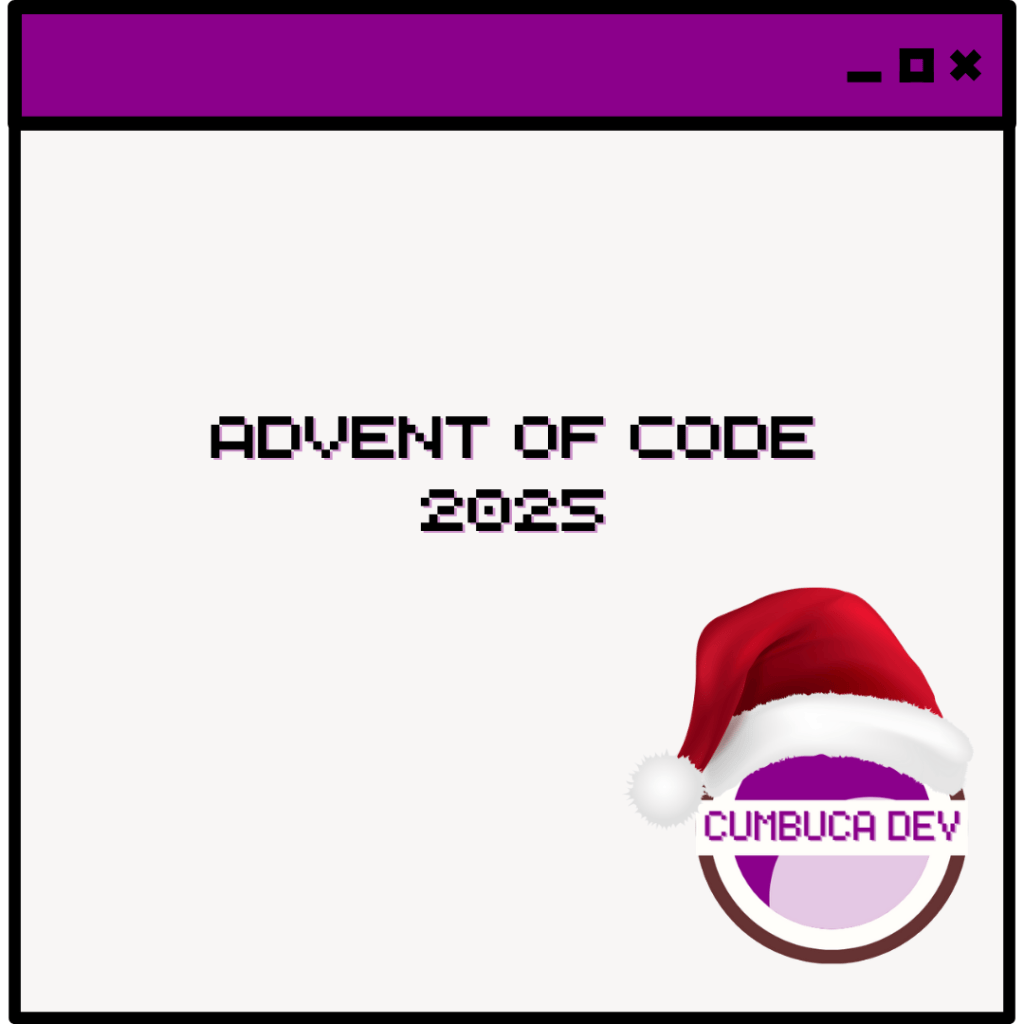 Imagem em estilo de janela digital com barra superior roxa. No centro, texto pixelado: “Advent of Code 2025”. No canto inferior direito, o logotipo da Cumbuca Dev aparece usando um gorro de Natal vermelho.