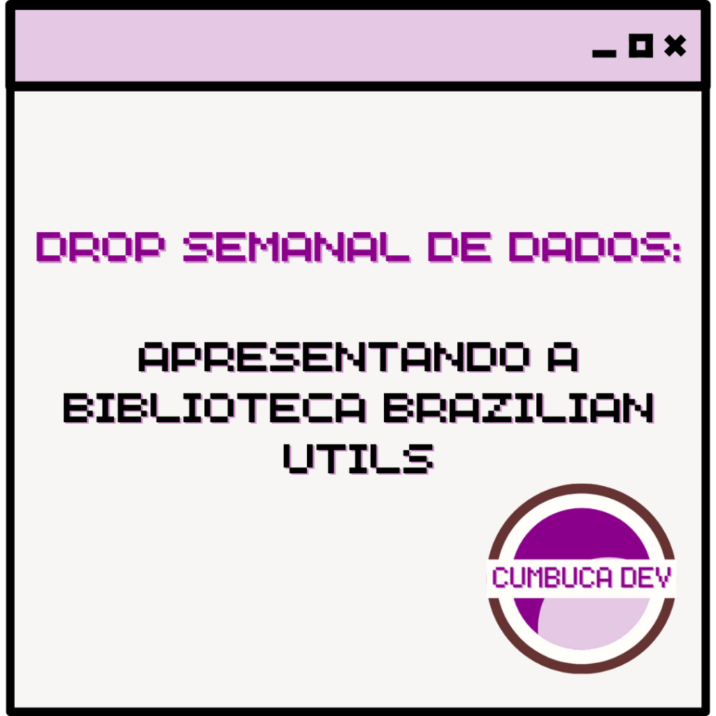 Apresentando a biblioteca Brazilian&nbsp;Utils
