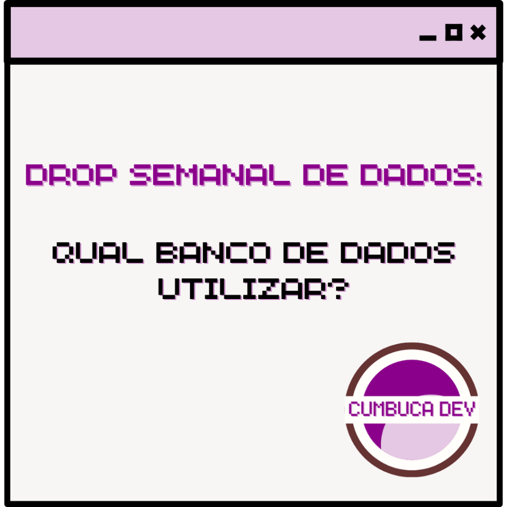 Card com fundo claro e barra roxa no topo. Texto central diz “Drop semanal de dados: Qual Banco de Dados Utilizar?” em fonte pixelada roxa e preta. No canto inferior direito aparece o logotipo circular da Cumbuca Dev em tons de roxo e lilás.