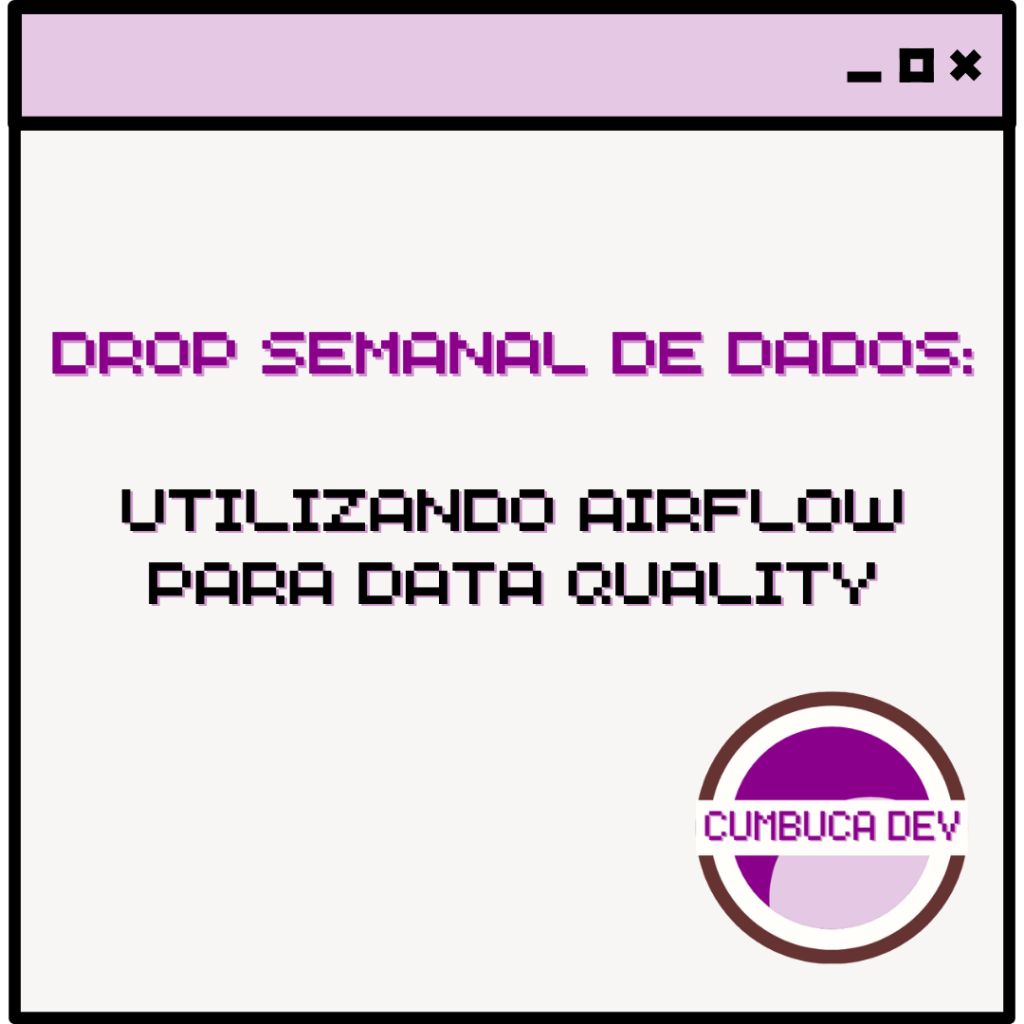 Card com fundo claro e barra roxa no topo. Texto central diz “Utilizando Airflow para Data Quality” em fonte pixelada roxa e preta. No canto inferior direito aparece o logotipo circular da Cumbuca Dev em tons de roxo e lilás.