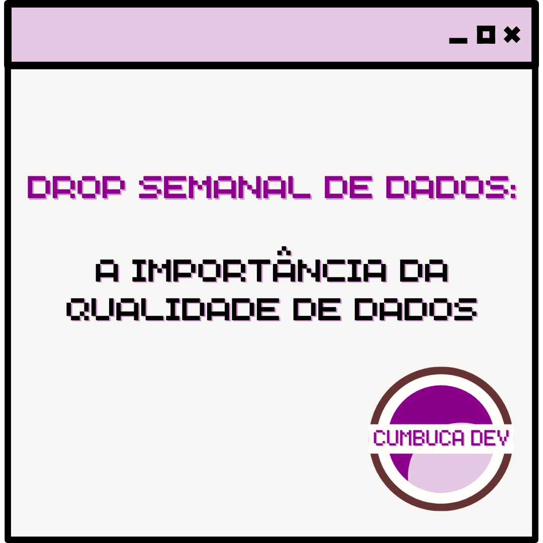 A importância da Qualidade de&nbsp;Dados