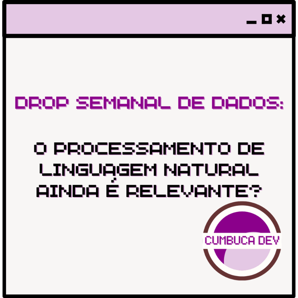 O Processamento de Linguagem Natural ainda é relevante?