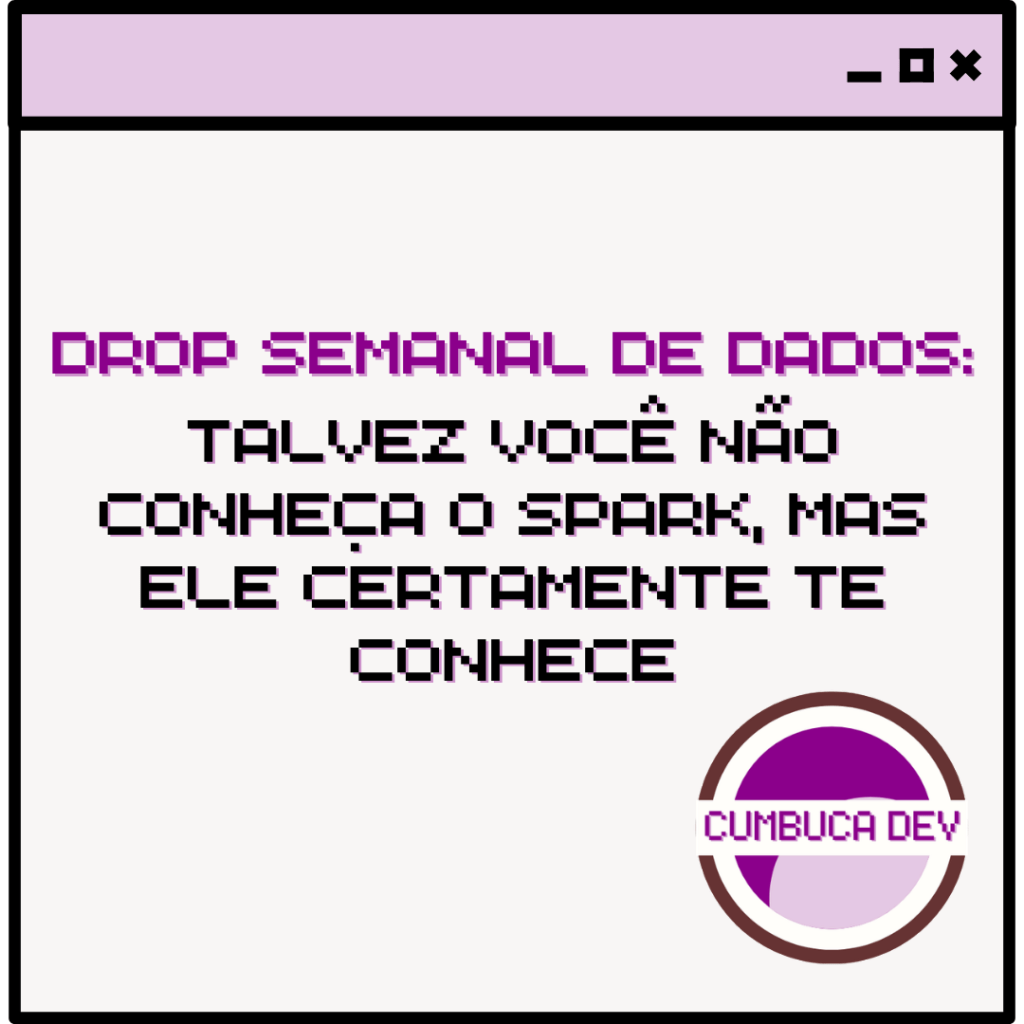 Card com fundo claro e barra roxa no topo. Texto central diz “Talvez você não conheça o Spark, mas ele certamente te conhece” em fonte pixelada roxa e preta. No canto inferior direito aparece o logotipo circular da Cumbuca Dev em tons de roxo e lilás.