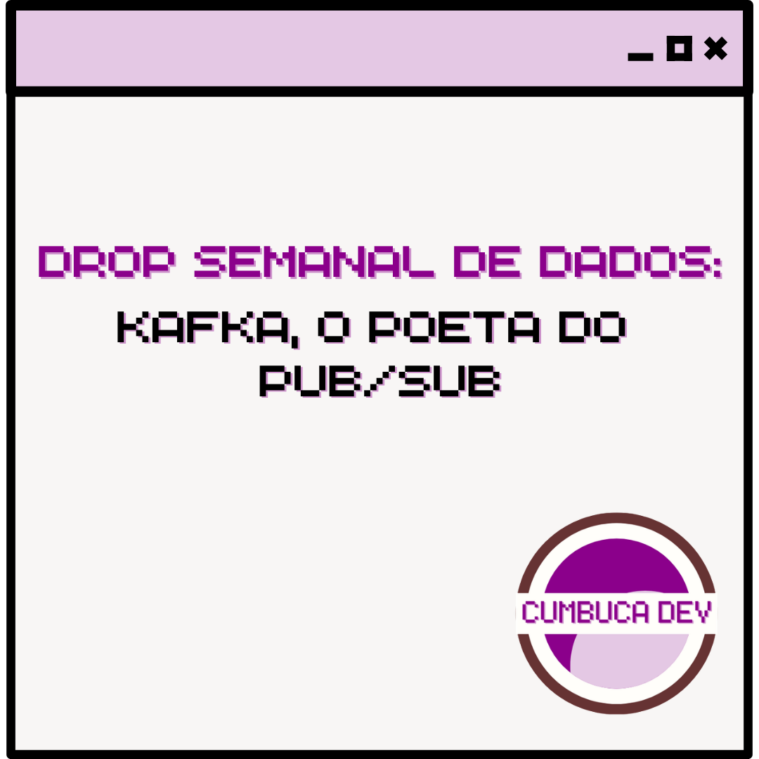 Kafka, o poeta do&nbsp;PUB/SUB