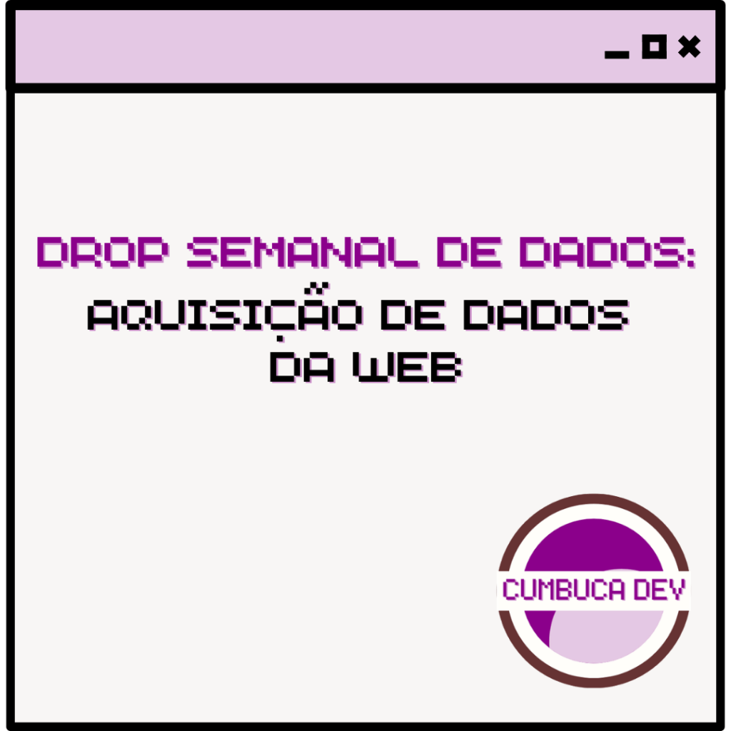 Card com fundo claro e barra roxa no topo. Texto central diz “Aquisição de dados da Web” em fonte pixelada roxa e preta. No canto inferior direito aparece o logotipo circular da Cumbuca Dev em tons de roxo e lilás.