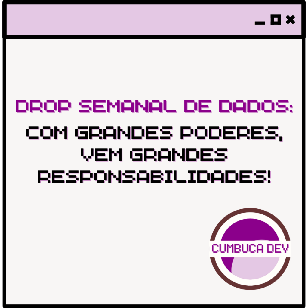 Card com fundo claro e barra roxa no topo. Texto central diz “Com grandes poderes, vem grandes responsabilidades!" em fonte pixelada roxa e preta. No canto inferior direito aparece o logotipo circular da Cumbuca Dev em tons de roxo e lilás.