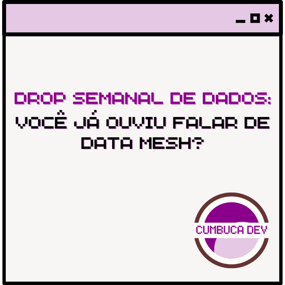 Você já ouviu falar de Data&nbsp;Mesh?