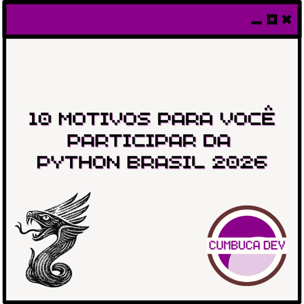 Alt text: Capa de um material da Cumbuca Dev com o título “10 motivos para você participar da Python Brasil 2026”, em tipografia pixelada preta com detalhes roxos. A imagem tem uma barra roxa no topo, ilustração de um dragão à esquerda, logotipo da Cumbuca Dev à direita e fundo branco.